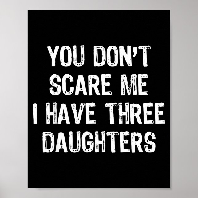 You Don't E Me I Have 3 Three Daughters Funny Mom  Poster (Vorne)