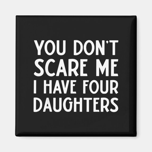 You Don't E Me I Have 4 Four Daughters Funny Mom D Magnet (Vorne)