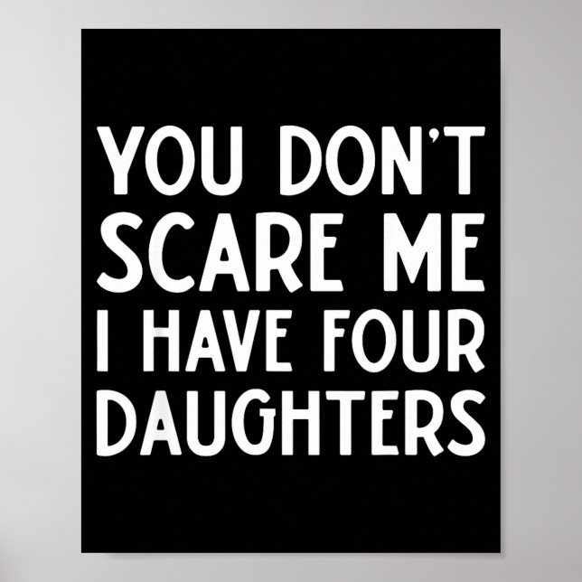 You Don't E Me I Have 4 Four Daughters Funny Mom D Poster (Vorne)