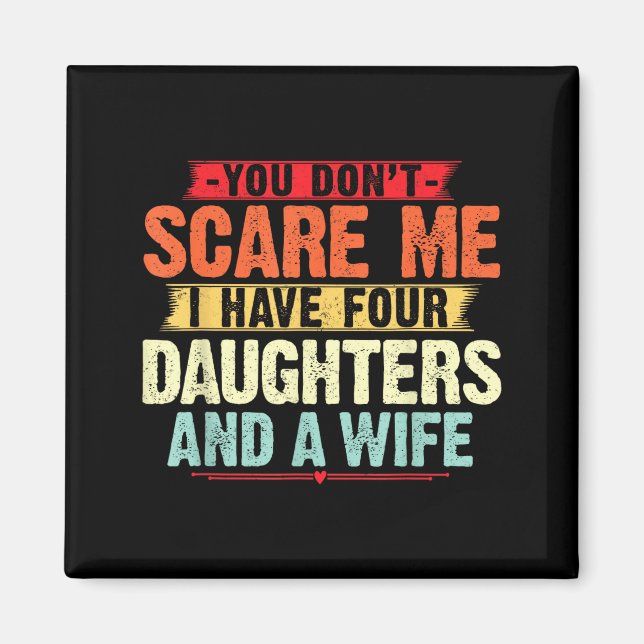 You Don't E Me I Have Four Daughters And A Wife Fo Magnet (Vorne)
