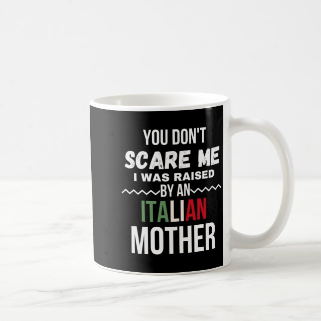You Dont E Me I Was Raised An Italian Mother  Kaffeetasse (Rechts)