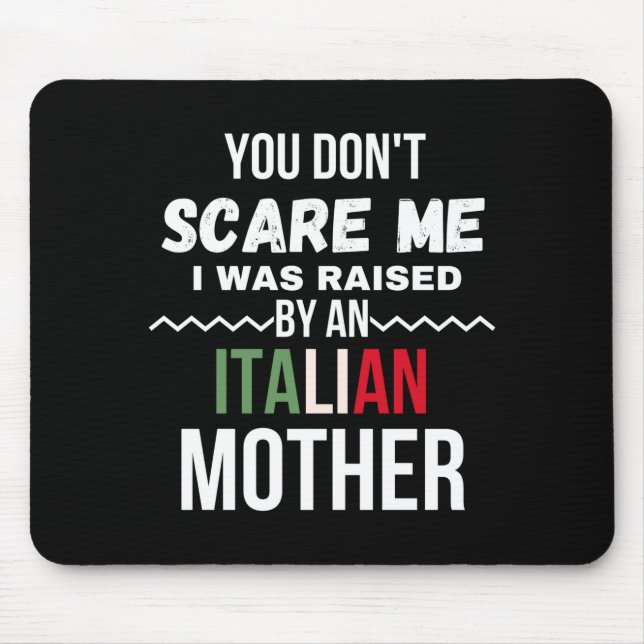 You Dont E Me I Was Raised An Italian Mother  Mousepad (Vorne)