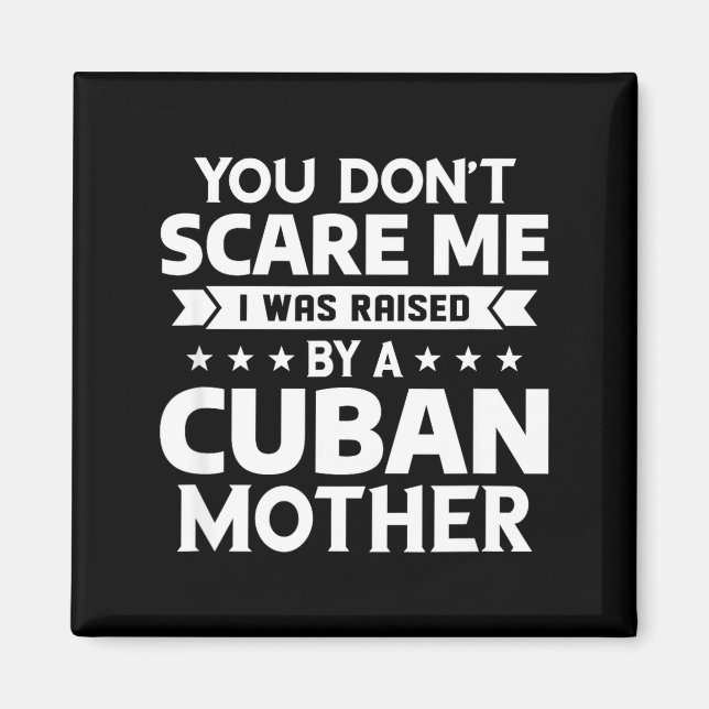 You Don't E Me I Was Raised By A Cuban Mother  Magnet (Vorne)