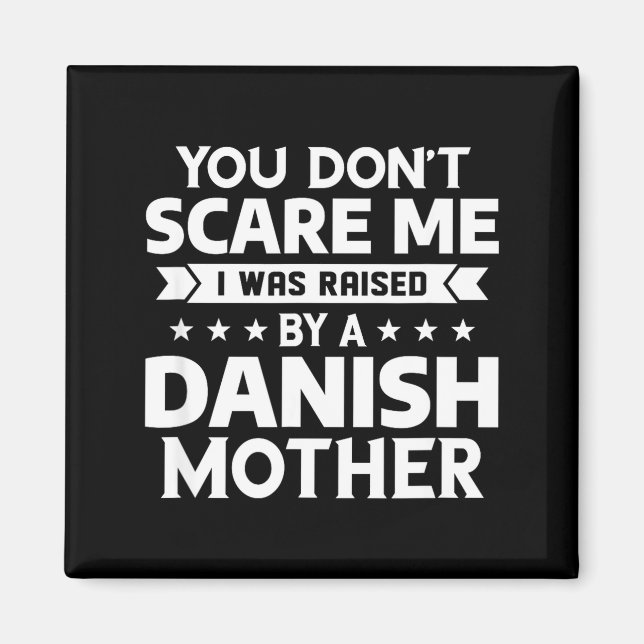You Don't E Me I Was Raised By A Danish Mother  Magnet (Vorne)