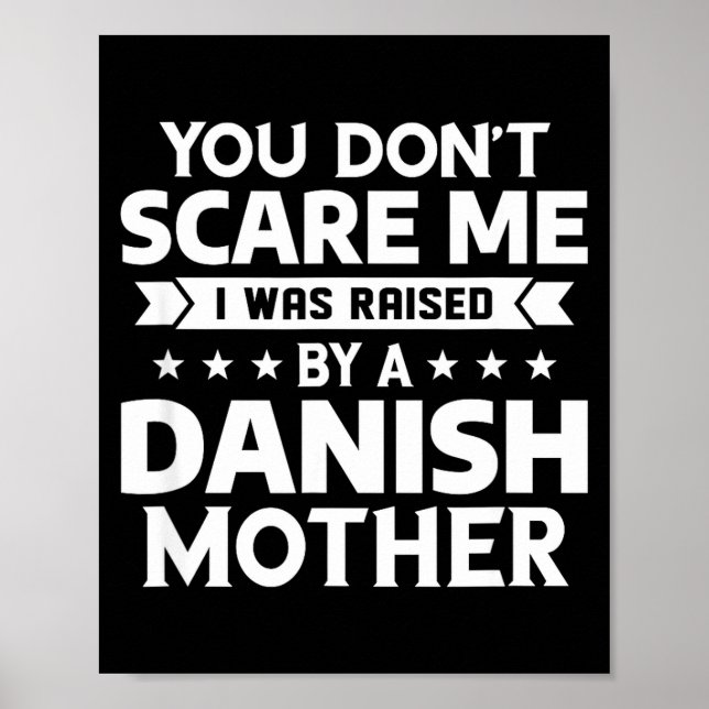 You Don't E Me I Was Raised By A Danish Mother  Poster (Vorne)