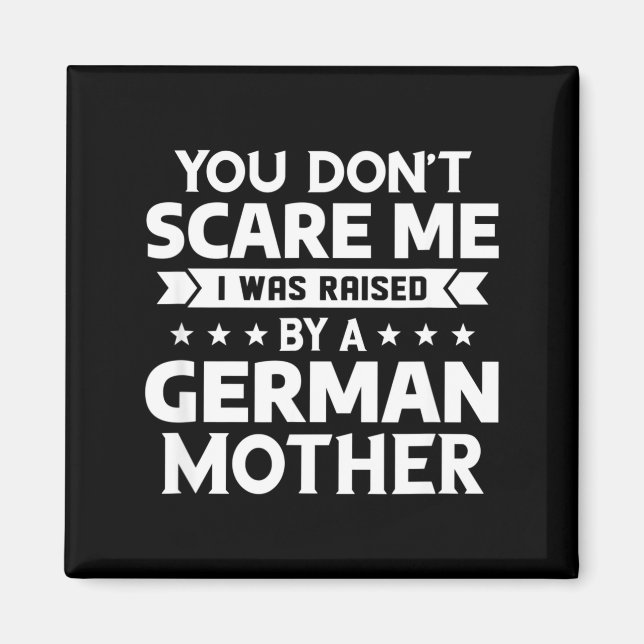 You Don't E Me I Was Raised By A German Mother  Magnet (Vorne)