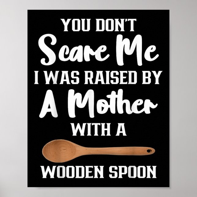 You Dont E Me I Was Raised By A Mother With Wooden Poster (Vorne)