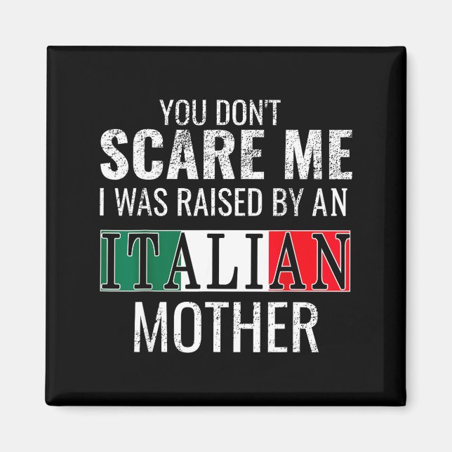 You Don't E Me I Was Raised By An Italian Mother  Magnet (Vorne)