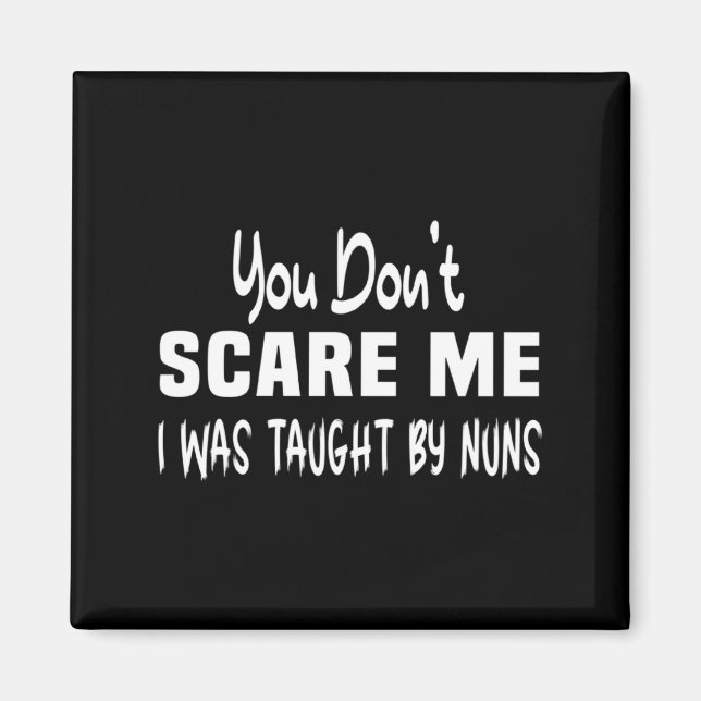 You Dont E Me I Was Taught By Nuns Christian  Magnet (Vorne)