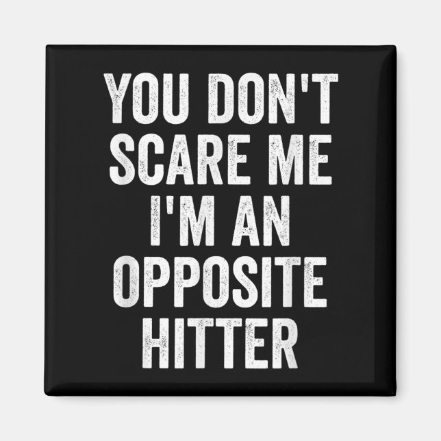 You Don't E Me I'm An Opsite Hitter Volleyball Pla Magnet (Vorne)