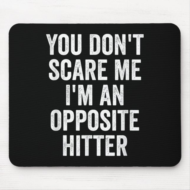 You Don't E Me I'm An Opsite Hitter Volleyball Pla Mousepad (Vorne)
