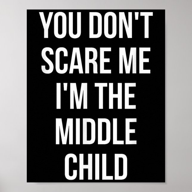 You Don't E Me I'm The Middle Child Funny Sibling  Poster (Vorne)