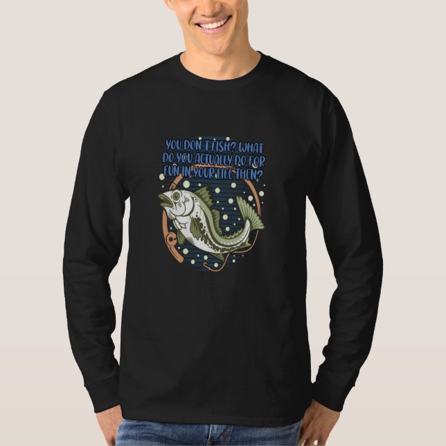You Dont Fish Sarcastic Fishing Sarcasm Fisherman  T-Shirt (Vorderseite)