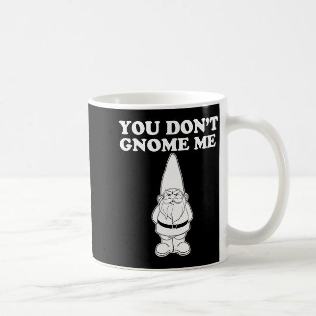 You Don't Gnome Me  Kaffeetasse (Rechts)