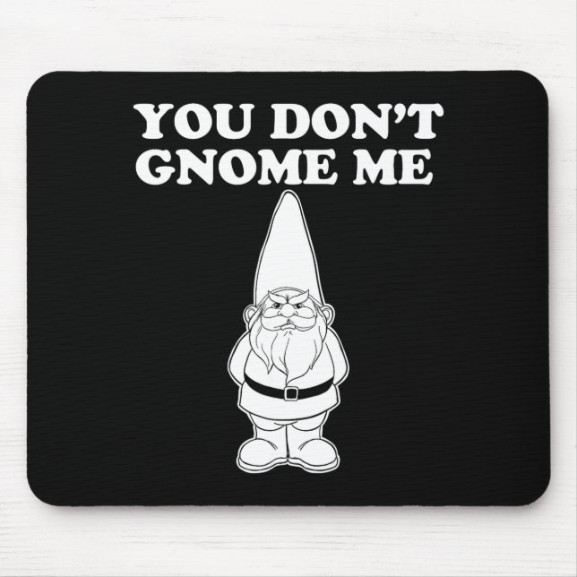 You Don't Gnome Me  Mousepad (Vorne)