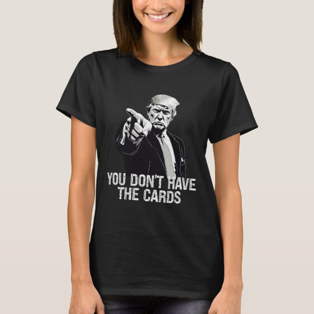 You Don't Have Cards Donald Trump U.s. Vs Ukraine  T-Shirt (Vorderseite)