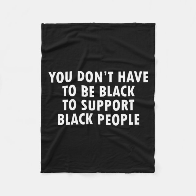 You Dont Have To Be Black To Suprt Black People  Fleecedecke (Vorderseite)
