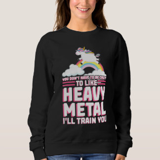 you don't have to be crazy heavy metal music festi sweatshirt