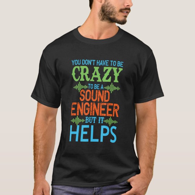 You dont have to be crazy to be a sound engineer S T-Shirt (Vorderseite)