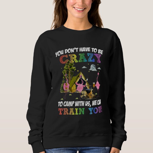 You Don't Have To Be Crazy To Camp Camping Fan Hik Sweatshirt (Vorderseite)