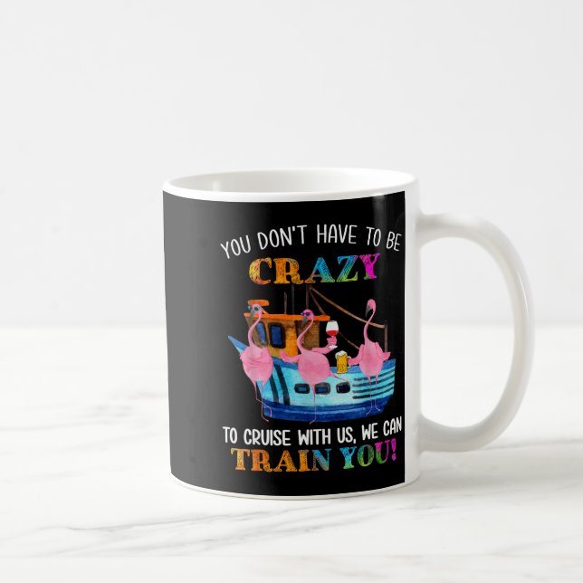 You Don't Have To Be Crazy To Cruise With Us Flami Kaffeetasse (Rechts)