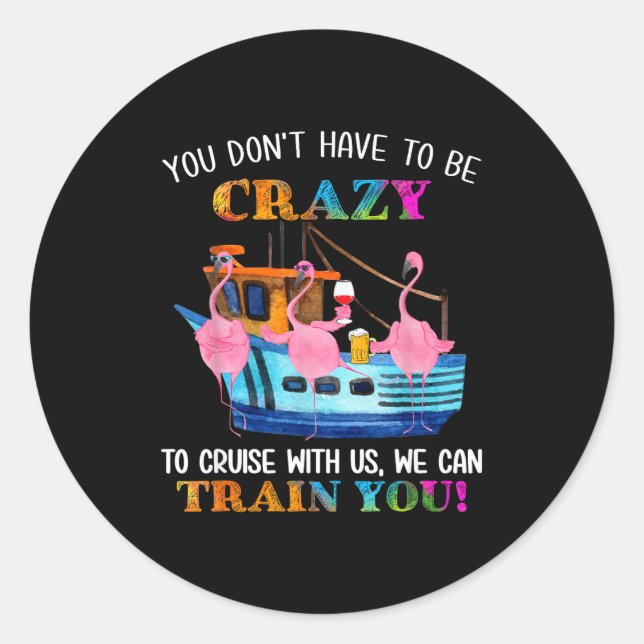 You Don't Have To Be Crazy To Cruise With Us Flami Runder Aufkleber (Vorderseite)