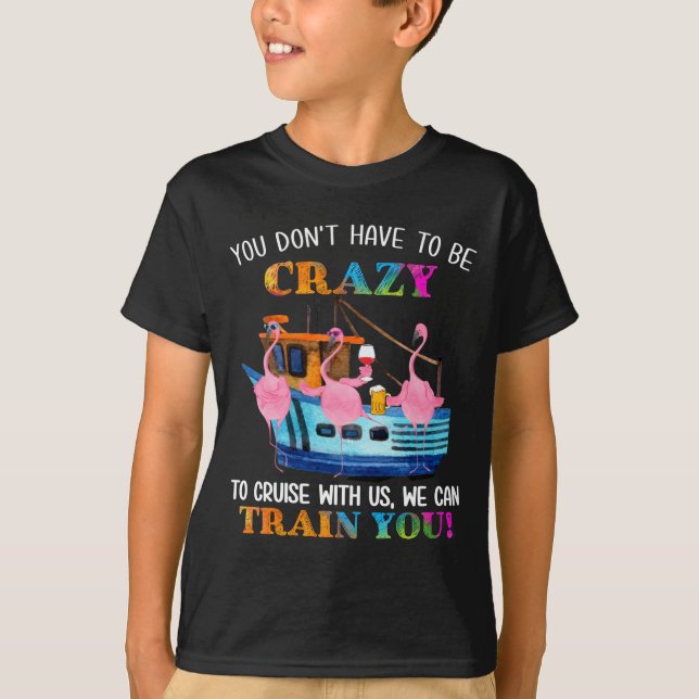 You Don't Have To Be Crazy To Cruise With Us Flami T-Shirt (Vorderseite)