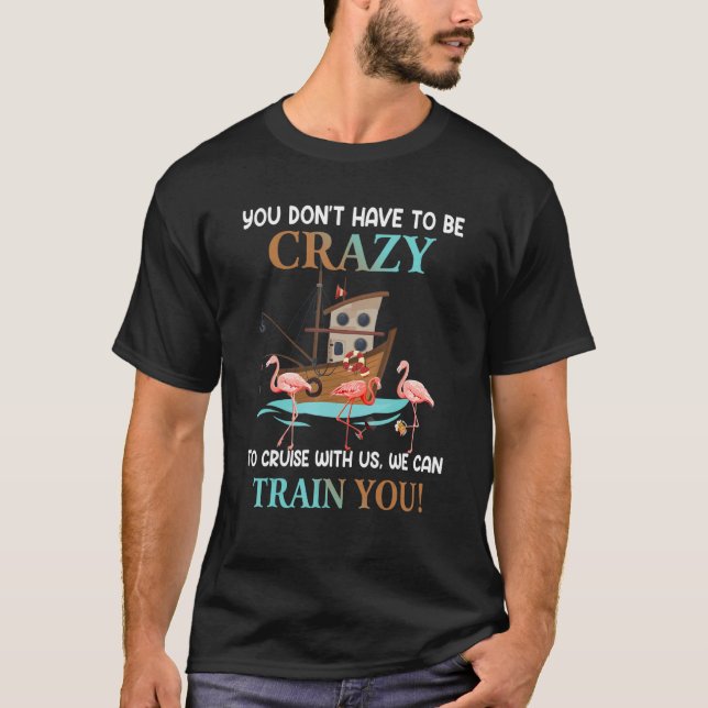 You Don't Have To Be Crazy To Cruise With Us Flami T-Shirt (Vorderseite)