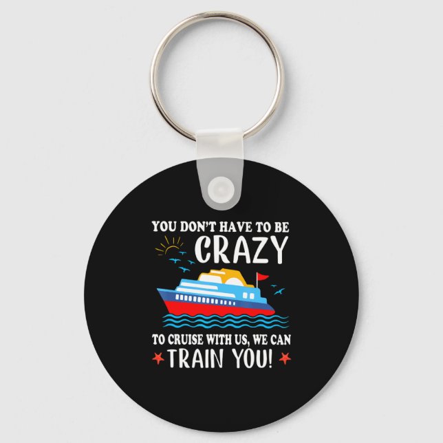 You Dont Have To Be Crazy To Cruise With Us We Ca  Schlüsselanhänger (Vorderseite)