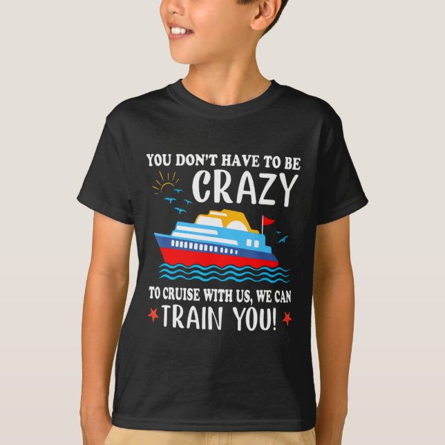 You Dont Have To Be Crazy To Cruise With Us We Ca  T-Shirt (Vorderseite)