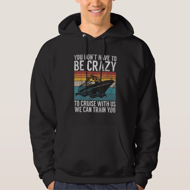 You Dont Have To Be Crazy To Cruise With Us We Can Hoodie (Vorderseite)