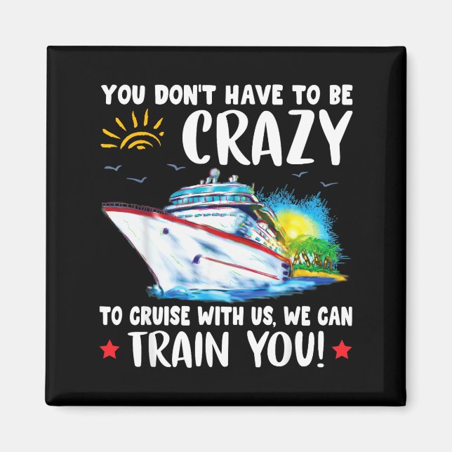 You Dont Have To Be Crazy To Cruise With Us We Can Magnet (Vorne)
