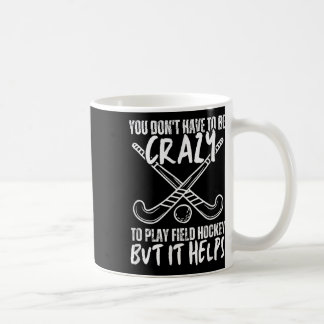 You Don't Have To Be Crazy To Play Field Hockey Bu Kaffeetasse