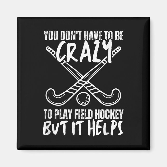 You Don't Have To Be Crazy To Play Field Hockey Bu Magnet (Vorne)