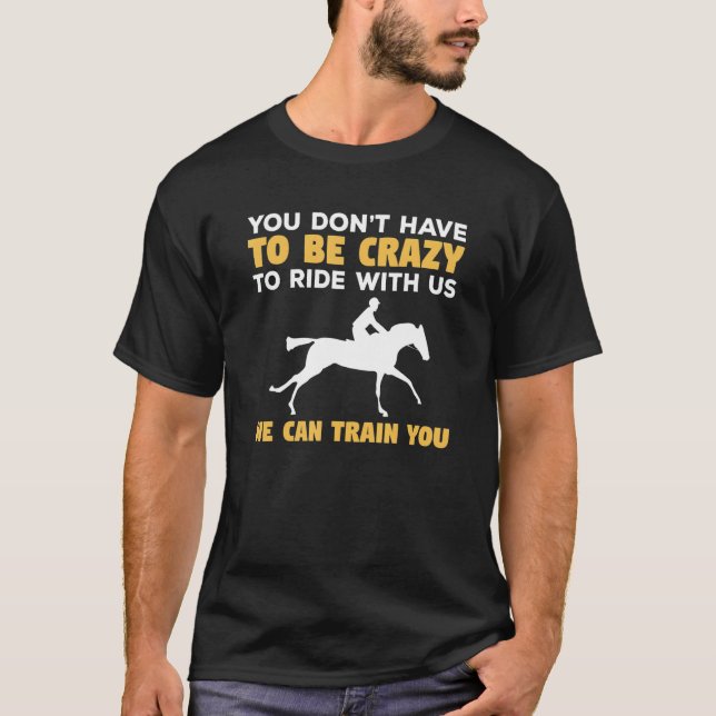 You Don't Have To Be Crazy To Ride With Us We Can  T-Shirt (Vorderseite)
