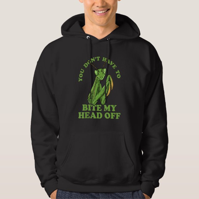 You Don't Have To Bite My Head Off Praying Mantis  Hoodie (Vorderseite)