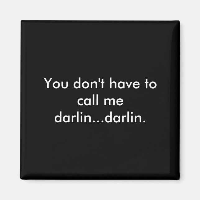 You Dont Have To Call Me Darlin Darlin  Magnet (Vorne)