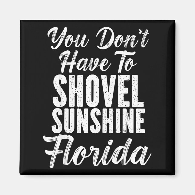 You Don't Have To Shovel Sunshine Funny Florida Va Magnet (Vorne)