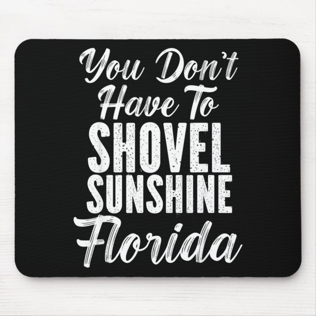 You Don't Have To Shovel Sunshine Funny Florida Va Mousepad (Vorne)