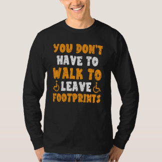 You Don't Have To Walk To Leave Footprints Paraple T-Shirt