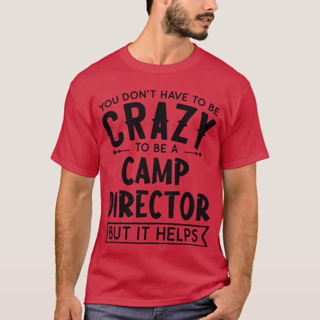 You Dont Haveo Be A Crazy Camp Director friends T-Shirt (Vorderseite)