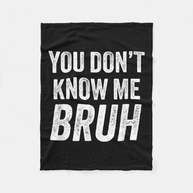 You Don't Know Me Bruh - Street Quote Gift  Fleecedecke (Vorderseite)