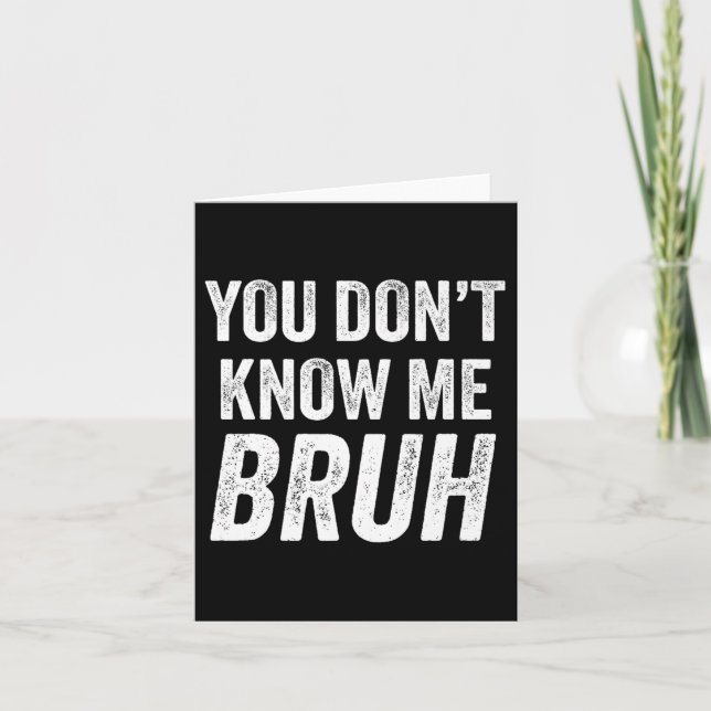 You Don't Know Me Bruh - Street Quote Gift Premium Karte (Vorderseite)