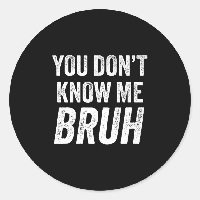 You Don't Know Me Bruh - Street Quote Gift Premium Runder Aufkleber (Vorderseite)