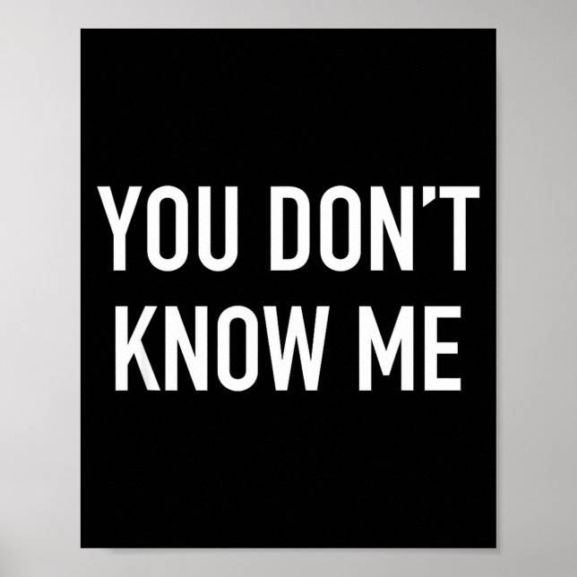 You Don't Know Me - Pular Quote  Poster (Vorne)
