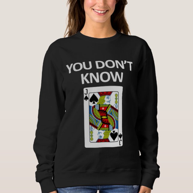 You Don't Know Playing Card Sweatshirt (Vorderseite)