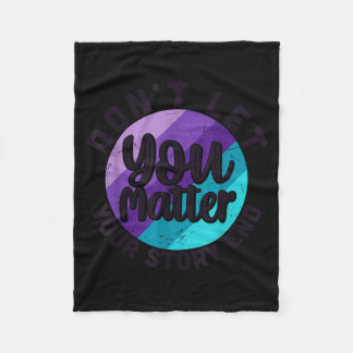 You Don't Let Your Story End Mental Health Message Fleecedecke