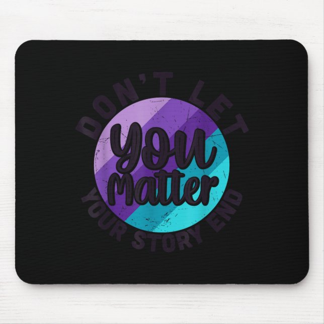 You Don't Let Your Story End Mental Health Message Mousepad (Vorne)