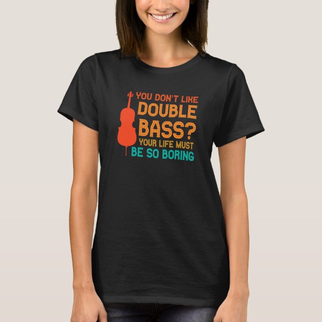 you don't like double bass double basses T-Shirt (Vorderseite)
