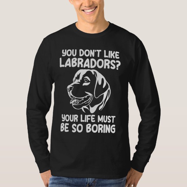 you don't like labradors labradors T-Shirt (Vorderseite)